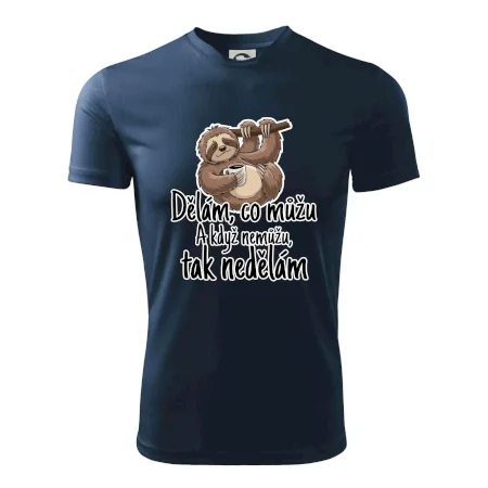 Dělám, co můžu. A když nemůžu, tak nedělám.