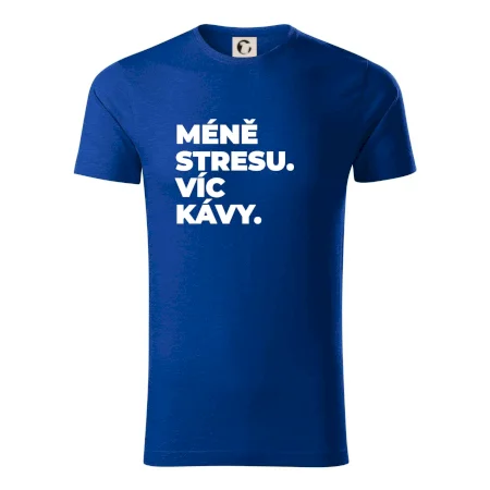 MÉNĚ STRESU.VÍC KÁVY.