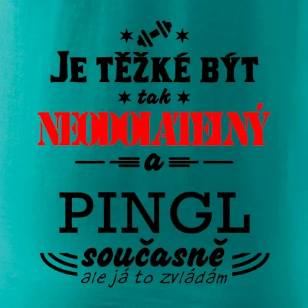 Je těžké být neodolatelný pingl