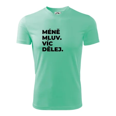MÉNĚ MLUV. VÍC DĚLEJ.