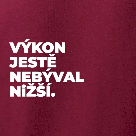 VÝKON JESTĚ NEBÝVAL NIŽŠÍ.