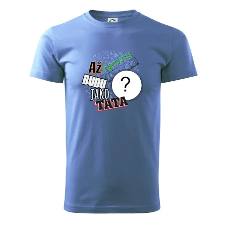 Až vyrostu budu jako táta .- vlastní motiv