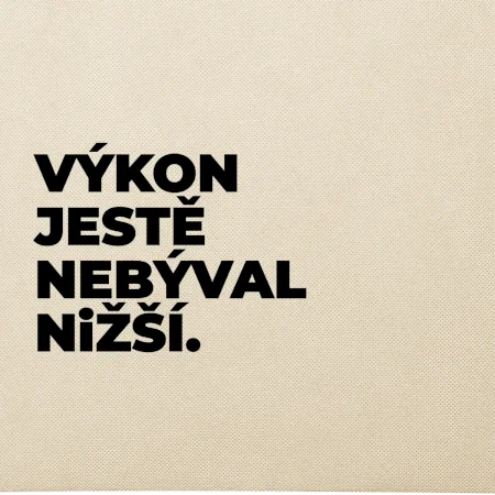 VÝKON JESTĚ NEBÝVAL NIŽŠÍ.