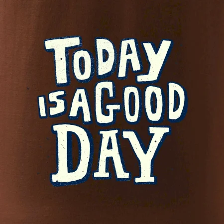 Today is a good day