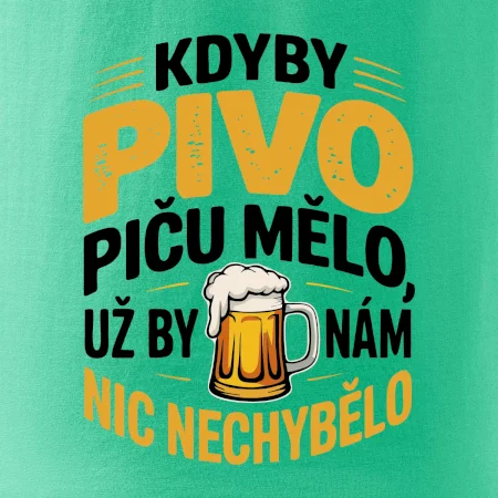 Kdyby pivo piču mělo,  už by nám nic nechybělo