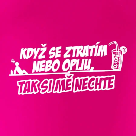 Když se ztratím nebo opiju, tak si mě nechte