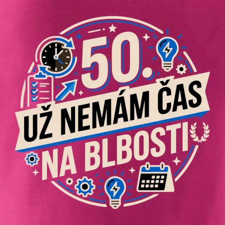 50 Nemám čas na blbosti
