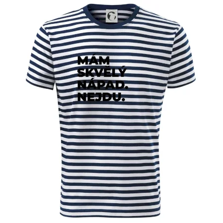 MÁM SKVĚLÝ NÁPAD. NEJDU.