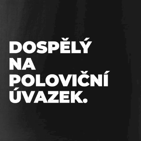 DOSPĚLÝ NA POLOVIČNÍ ÚVAZEK.