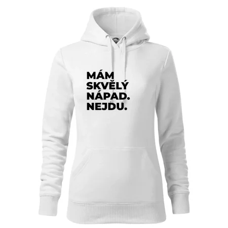 MÁM SKVĚLÝ NÁPAD. NEJDU.