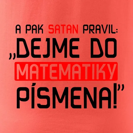 A pak satan pravil dejme do matematiky písmena