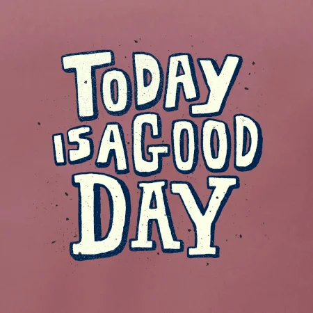 Today is a good day