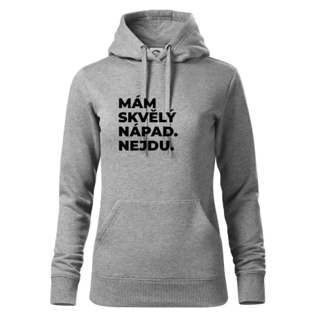 MÁM SKVĚLÝ NÁPAD. NEJDU.