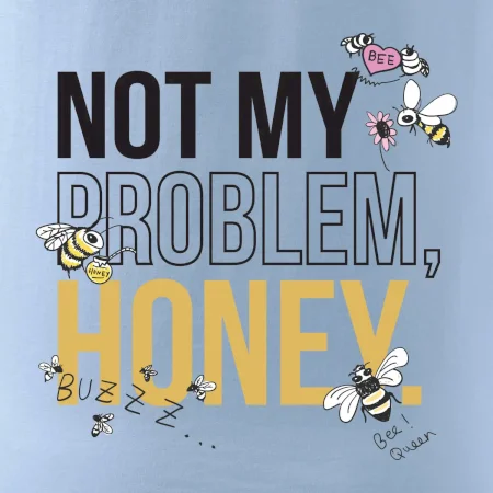 Not my problem, honey