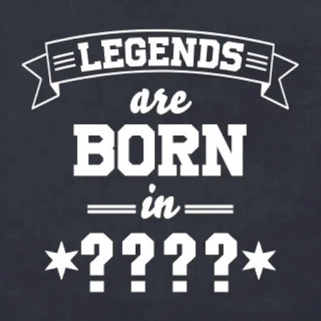 Legends are born in (tvůj měsíc narození)