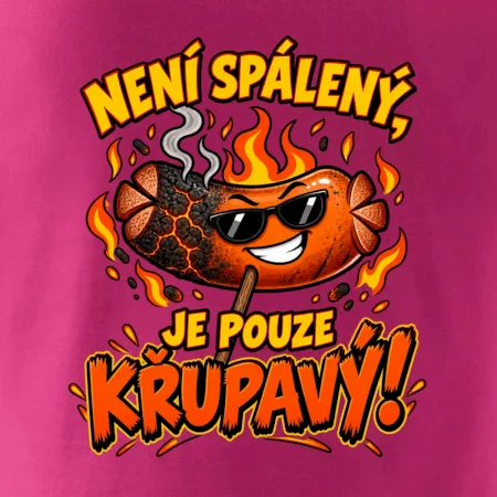 Není spálený, je pouze křupavý!