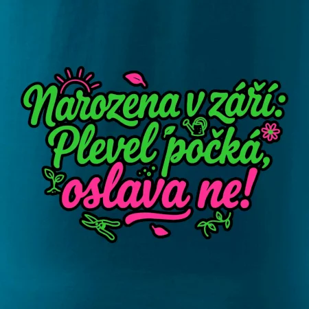 Narozena v září -  Plevel počká, oslava ne!