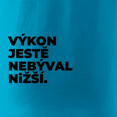 VÝKON JESTĚ NEBÝVAL NIŽŠÍ.