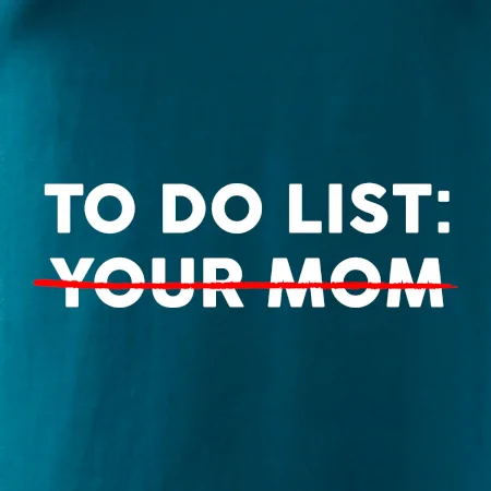 To do list: Your mom