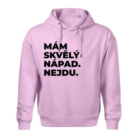 MÁM SKVĚLÝ NÁPAD. NEJDU.
