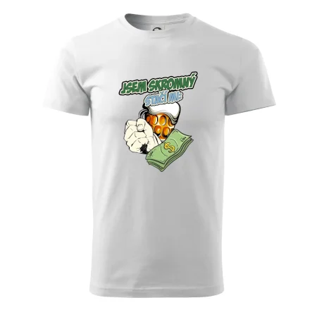 Jsem skromný stačí mi pivo, pěst a prachy
