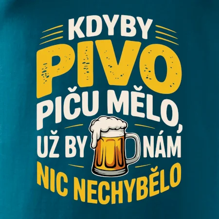 Kdyby pivo piču mělo,  už by nám nic nechybělo