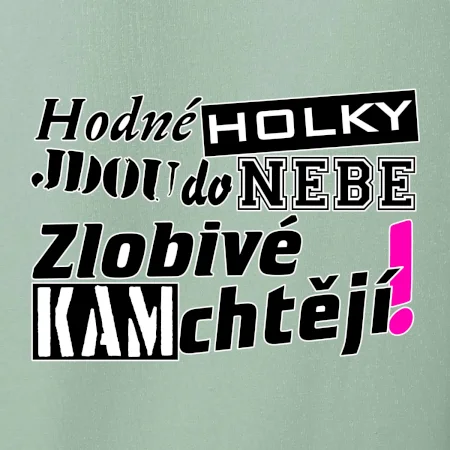 Hodné holky jdou do nebe, zlobivé kam chtějí!