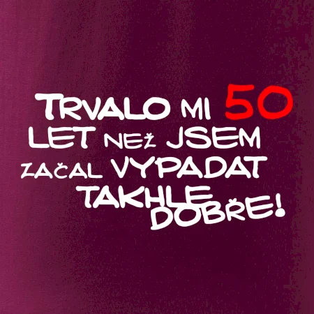 Trvalo mi 50 let než jsem začal vypadat takhle dobře
