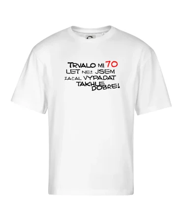 Trvalo mi 70 let než jsem začal vypadat takhle dobře