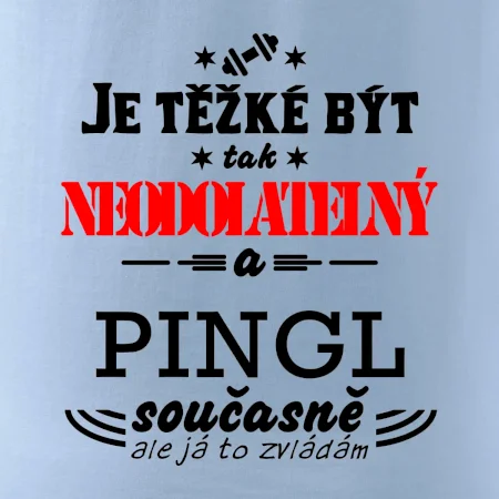 Je těžké být neodolatelný pingl