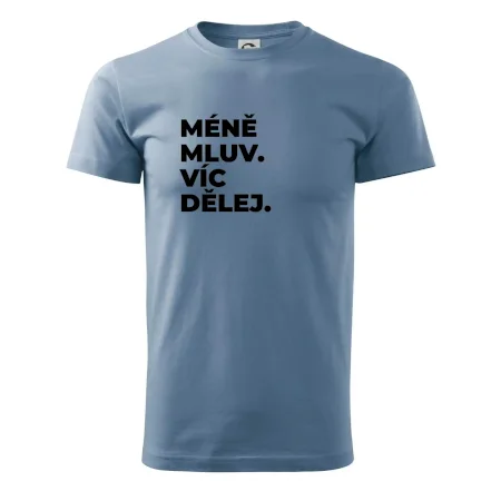 MÉNĚ MLUV. VÍC DĚLEJ.