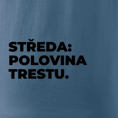 STŘEDA:  POLOVINA TRESTU.
