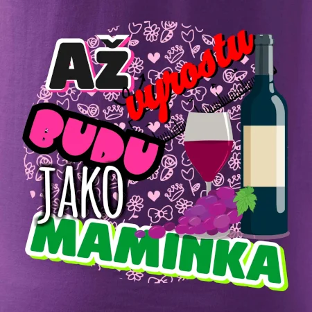 Až vyrostu budu jako maminka - víno