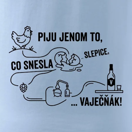 Piju jenom to, co snesla slepice... vaječňák!