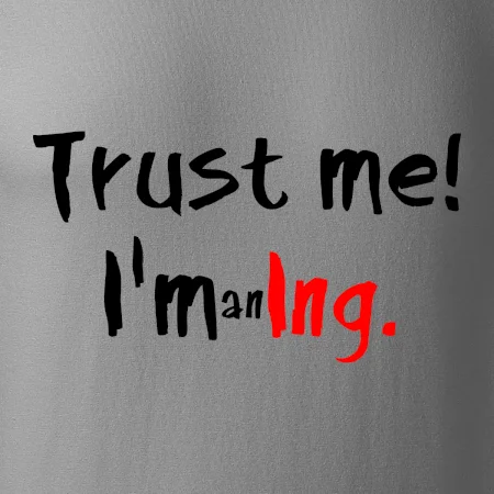 Trust me I´m an Ing. / Věř mi jsem Ing.