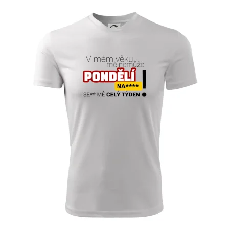 V mém věku mě nemůže pondělí nas****