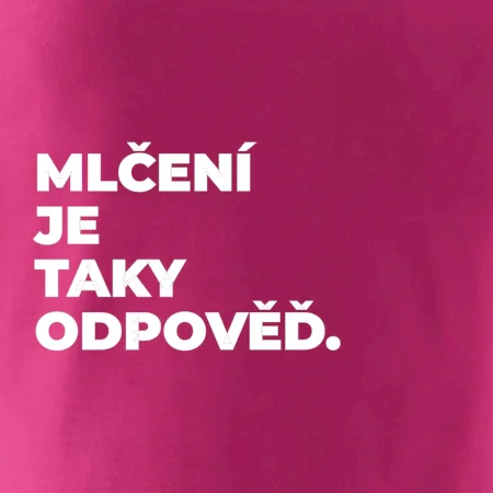 MLČENÍ JE TAKY ODPOVĚĎ.