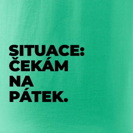 SITUACE:  ČEKÁM NA PÁTEK.