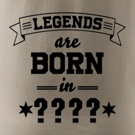 Legends are born in (tvůj měsíc narození)