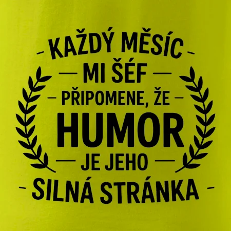 Každý měsíc mi šéf připomene, že humor je jeho silná stránka černě