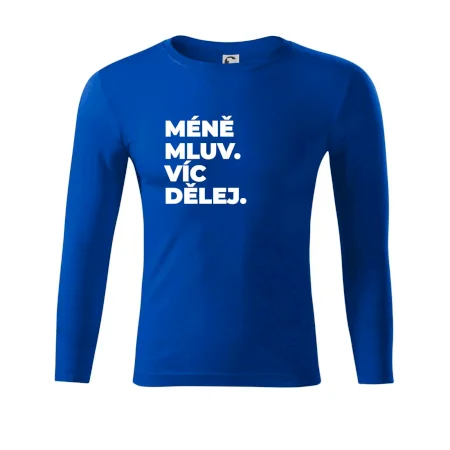 MÉNĚ MLUV. VÍC DĚLEJ.