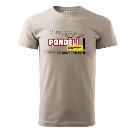 V mém věku mě nemůže pondělí nas****