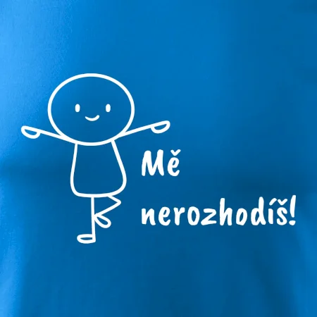 Mě nerozhodíš