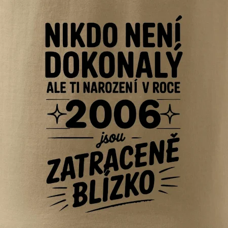Nikdo není dokonalý ale ti narození v roce 2006 jsou zatraceně blízko