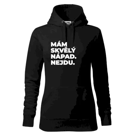 MÁM SKVĚLÝ NÁPAD. NEJDU.