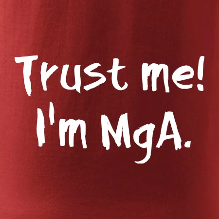 Trust me I´m  MgA. / Věř mi jsem MgA.