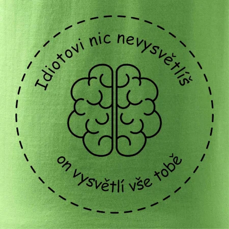 Idiotovi nic nevysvětlíš, ale on vysvětlí vše tobě