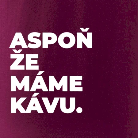 ASPOŇ ŽE MÁME KÁVU.