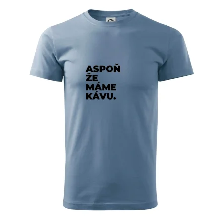 ASPOŇ ŽE MÁME KÁVU.
