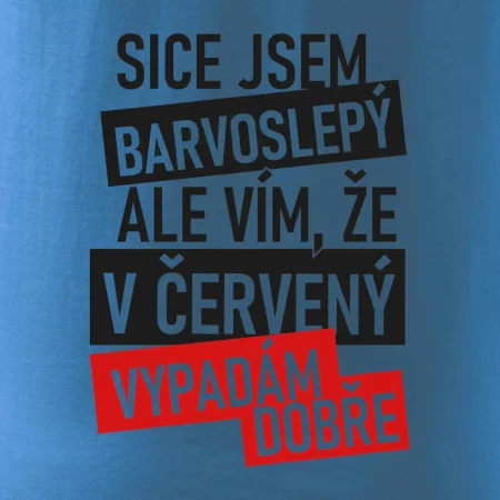 Sice jsem barvoslepý, ale vím, že v červené vypadám dobře